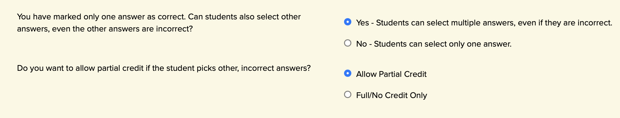 Selecting the option to allow students to select more than one answer when there's only one correct answer.