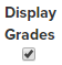 Checked Display Grades box
